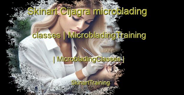 Skinart Cijagra microblading classes | MicrobladingTraining | MicrobladingClasses | SkinartTraining-Indonesia